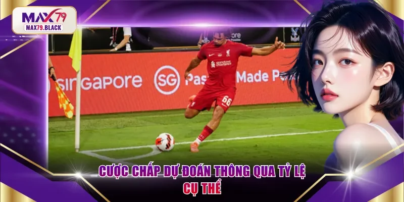 Cược chấp dự đoán thông qua tỷ lệ cụ thể