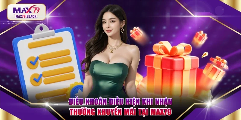 Điều khoản điều kiện khi nhận thưởng khuyến mãi tại MAX79