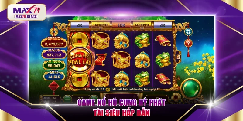 Game nổ hũ Cung Hỷ Phát Tài siêu hấp dẫn