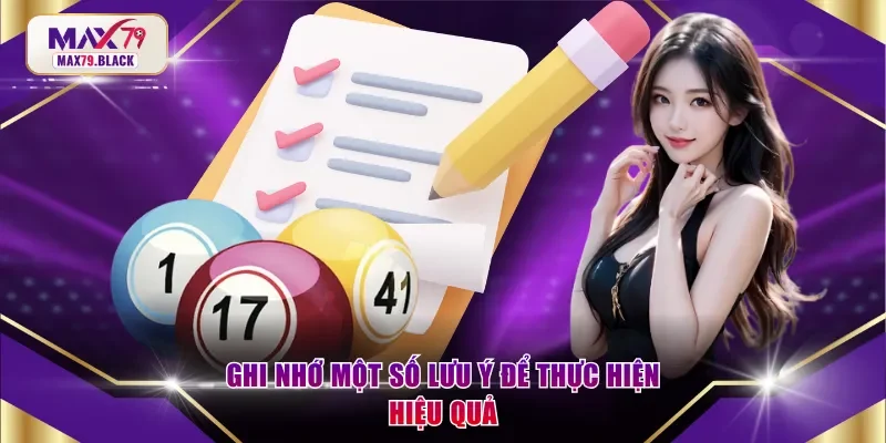 Ghi nhớ một số lưu ý để thực hiện hiệu quả