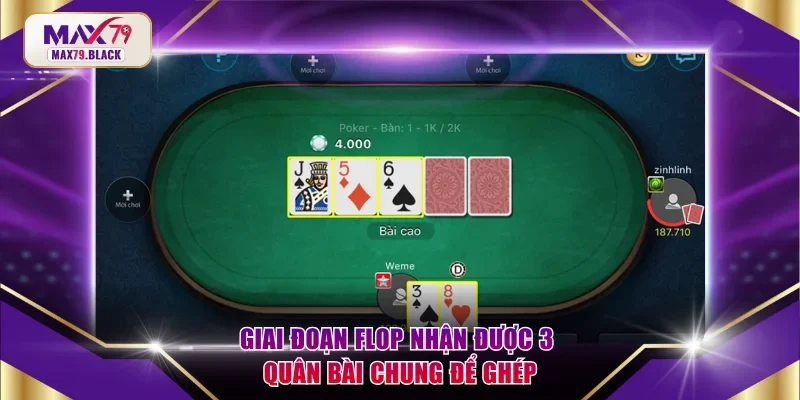 Giai đoạn Flop nhận được 3 quân bài chung để ghép