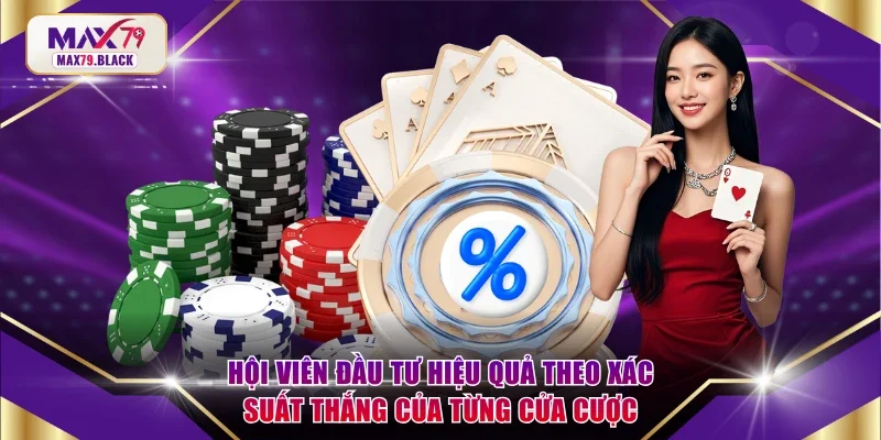 Hội viên đầu tư hiệu quả theo xác suất thắng của từng cửa cược