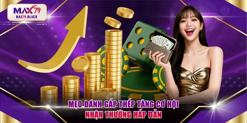 Mẹo đánh gấp thếp tăng cơ hội nhận thưởng hấp dẫn