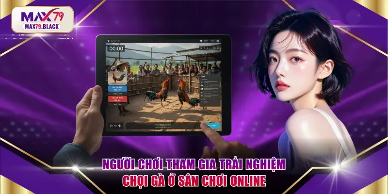 Người chơi tham gia trải nghiệm chọi gà ở sân chơi online