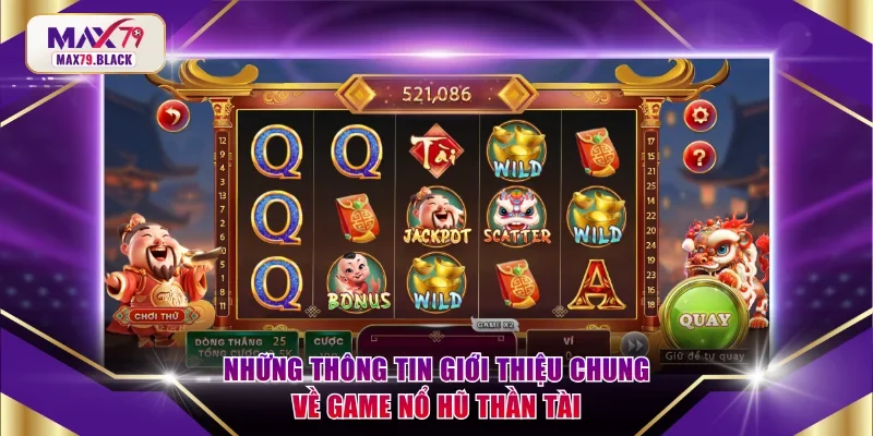 Những thông tin giới thiệu chung về game Nổ Hũ Thần Tài