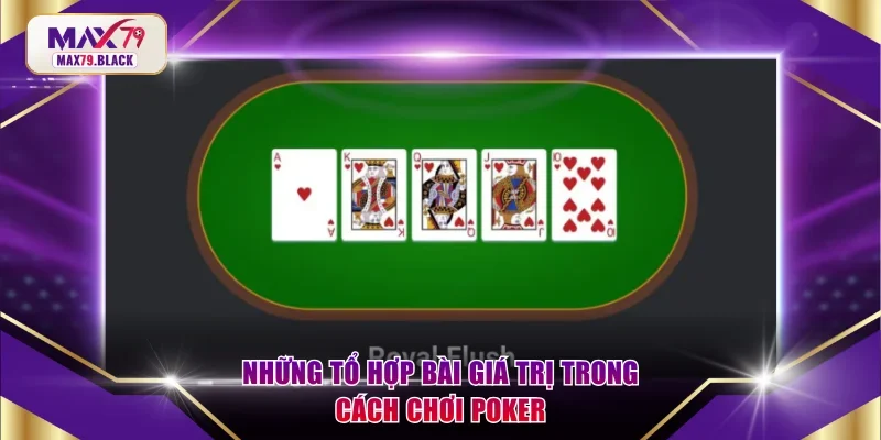Những tổ hợp bài giá trị trong cách chơi Poker