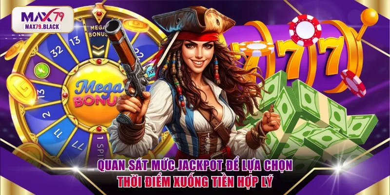 Quan sát mức jackpot để lựa chọn thời điểm xuống tiền hợp lý