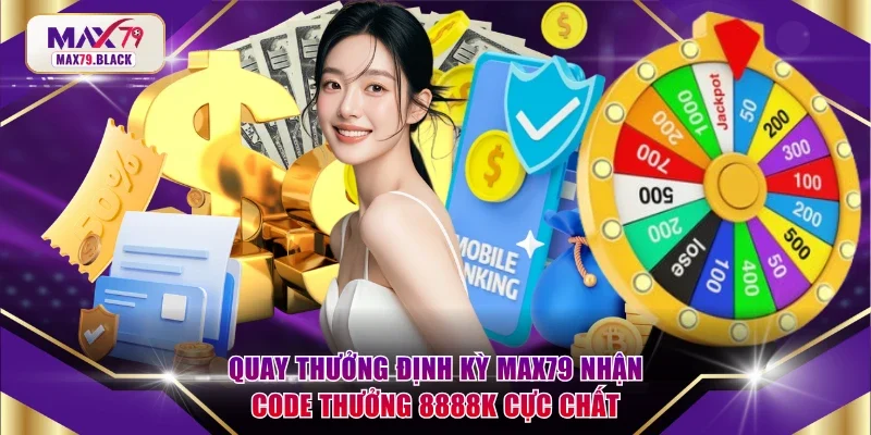 quay thưởng định kỳ MAX79