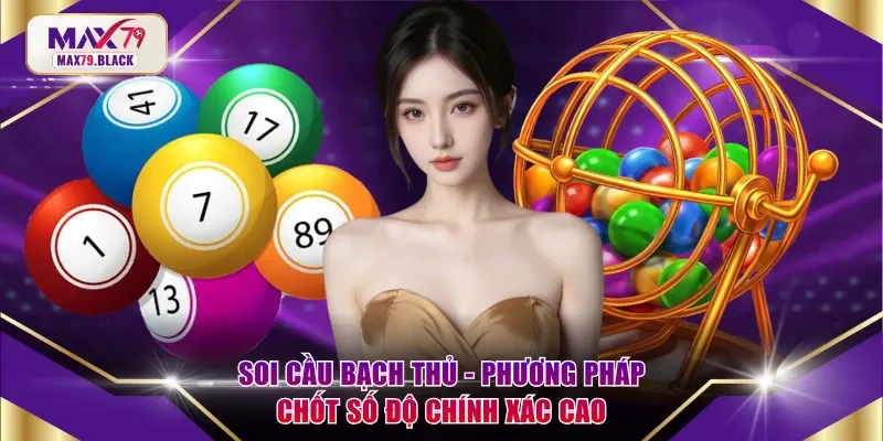 Soi cầu bạch thủ - Phương pháp chốt số độ chính xác cao