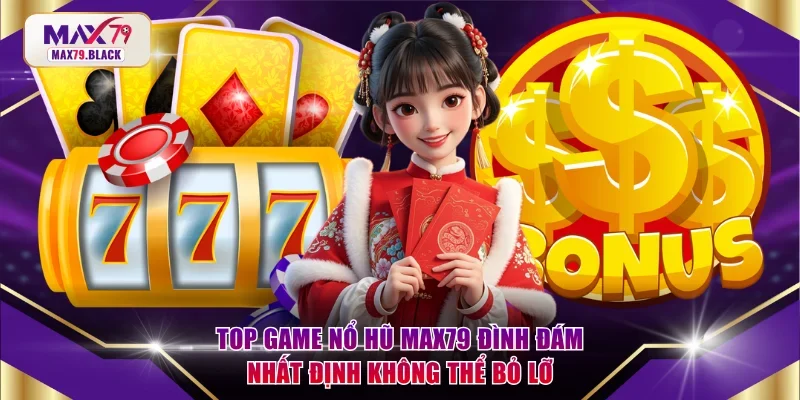 Top game nổ hũ MAX79