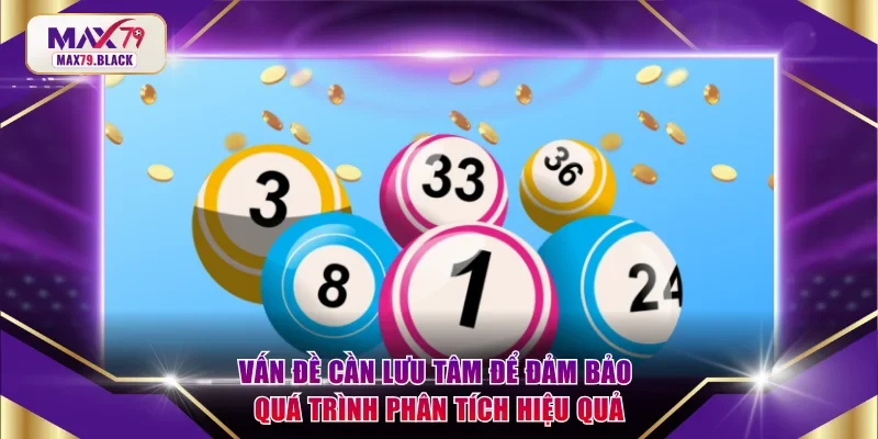 Vấn đề cần lưu tâm để đảm bảo quá trình phân tích hiệu quả